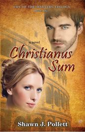 Christianus Sum: Cry of the Martyrs Trilogy - Book One