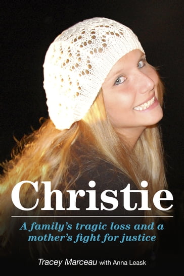 Christie: A Family's Tragic Loss and a Mother's Fight for Justice - Anna Leask - Tracey Marceau