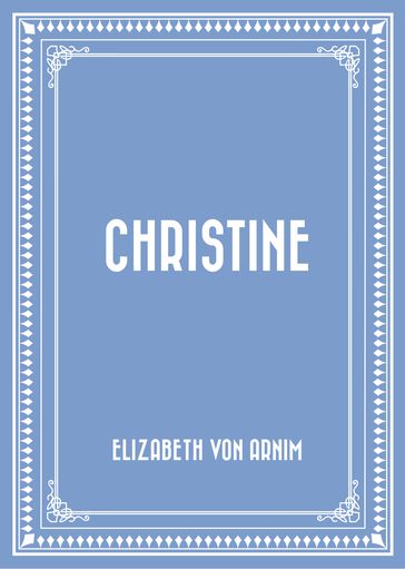 Christine - Elizabeth von Arnim