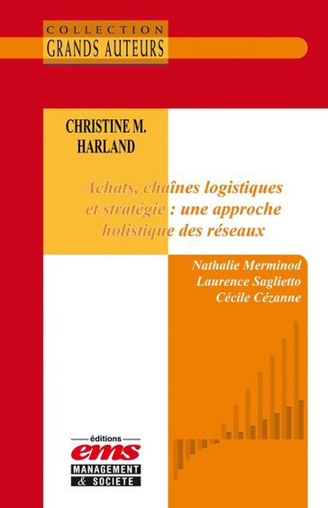 Christine M. Harland - Achats, chaînes logistiques et stratégie : une approche holistique des réseaux - Cécile Cézanne - Laurence Saglietto - Nathalie Merminod