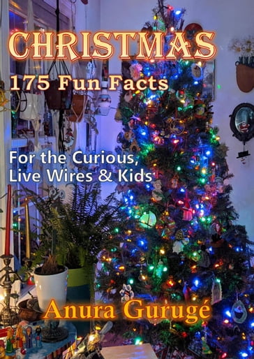 Christmas -- 175 Fun Facts - Anura Guruge