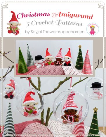 Christmas Amigurumi: 5 Crochet Patterns - Sayjai Thawornsupacharoen