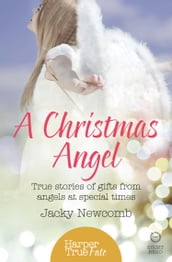 A Christmas Angel: True Stories of Gifts from Angels at Special Times (HarperTrue Fate A Short Read)