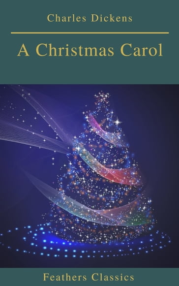 A Christmas Carol (Feathers Classics) - Charles Dickens - Feathers Classics