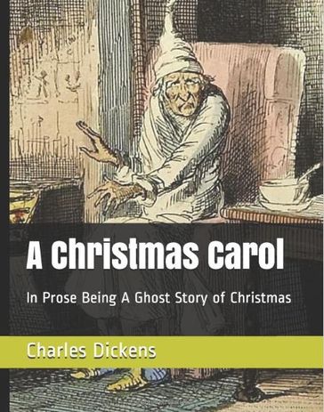 A Christmas Carol in Prose; Being a Ghost Story of Christmas - Charles Dickens