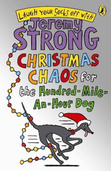 Christmas Chaos for the Hundred-Mile-An-Hour Dog - Jeremy Strong