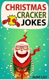 Christmas Cracker Jokes for Kids: Over 200 Funny and Hilarious Jokes for Kids