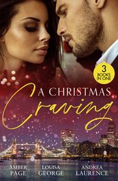 A Christmas Craving: All s Fair in Lust & War / Enemies with Benefits / A White Wedding Christmas