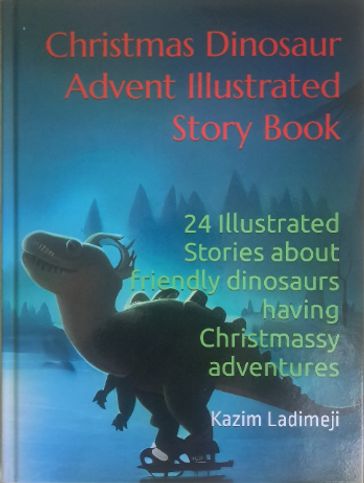 Christmas Dinosaur Advent Illustrated Story Book - Kazim Ladimeji