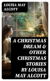 A Christmas Dream & Other Christmas Stories by Louisa May Alcott