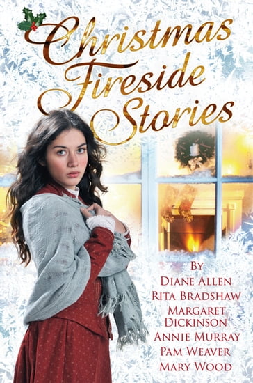 Christmas Fireside Stories - Annie Murray - Diane Allen - Margaret Dickinson - Mary Wood - Pam Weaver - Rita Bradshaw