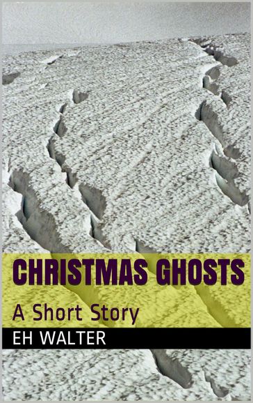Christmas Ghosts: a short story - EH Walter