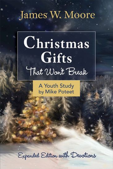 Christmas Gifts That Won't Break Youth Study - Jacob Armstrong - Mike Poteet - Rev. James W. Moore