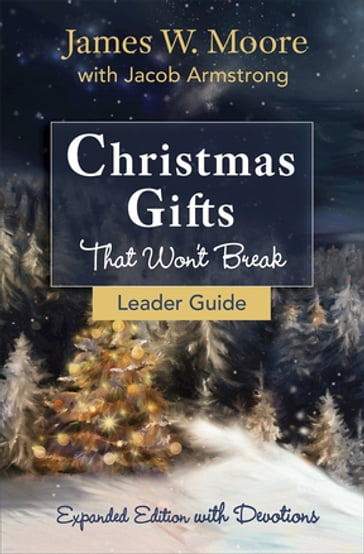 Christmas Gifts That Won't Break Leader Guide - Rev. James W. Moore