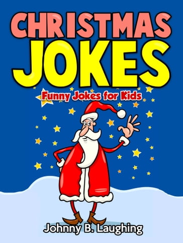Christmas Jokes: Funny Jokes for Kids - Johnny B. Laughing