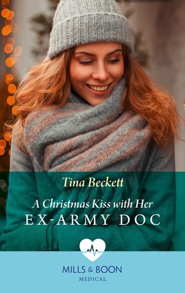 A Christmas Kiss With Her Ex-Army Doc (Mills & Boon Medical) - Tina Beckett