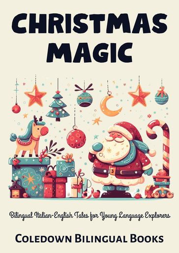 Christmas Magic: Bilingual Italian-English Tales for Young Language Explorers - Coledown Bilingual Books