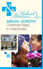 Christmas Magic In Heatherdale (Mills & Boon Medical)