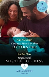 Christmas Miracle On Their Doorstep / Single Mum s Mistletoe Kiss: Christmas Miracle on Their Doorstep (Carey Cove Midwives) / Single Mum s Mistletoe Kiss (Carey Cove Midwives) (Mills & Boon Medical)