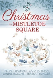 Christmas in Mistletoe Square: a novella collection