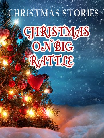 Christmas On Big Rattle - CHRISTMAS STORIES