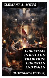 Christmas in Ritual & Tradition: Christian and Pagan (Illustrated Edition)