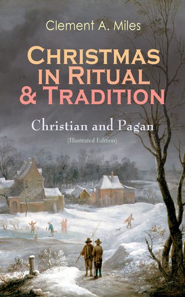 Christmas in Ritual & Tradition: Christian and Pagan (Illustrated Edition) - Clement A. Miles