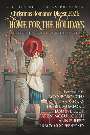 Christmas Romance Digest 2021: Home For The Holidays - Annie Reed - Debbie Mumford - Jasmine Luck - Karen McCullough - Lea Storry - Roxy Boroughs - Tracy Cooper-Posey