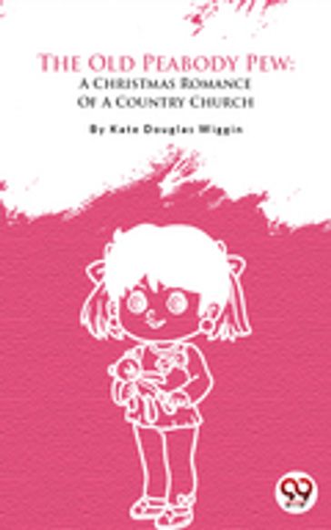 A Christmas Romance Of A Country Church - Kate Douglas Smith Wiggin