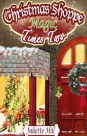 Christmas Shoppe Magic Times Two (Christmas Shoppe Magic Series Book 4)