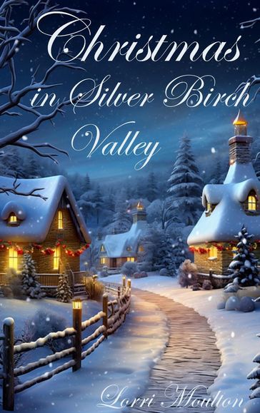 Christmas in Silver Birch Valley - Lorri Moulton