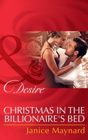 Christmas In The Billionaire s Bed (The Kavanaghs of Silver Glen, Book 3) (Mills & Boon Desire)