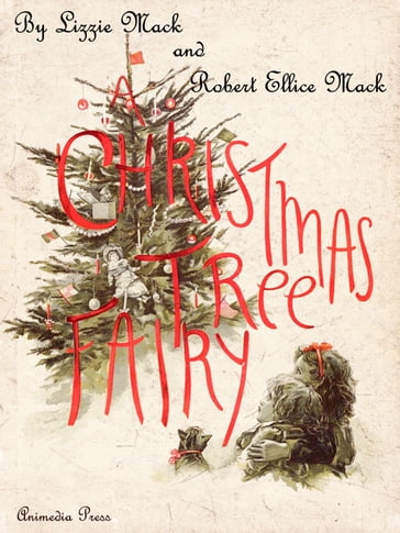 A Christmas Tree Fairy (Illustrated edition) - Lizzie Mack - Robert Ellice Mack