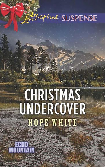 Christmas Undercover (Mills & Boon Love Inspired Suspense) (Echo Mountain, Book 4) - Hope White