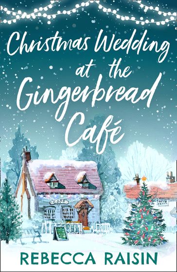 Christmas Wedding At The Gingerbread Café (The Gingerbread Café, Book 3) - Rebecca Raisin