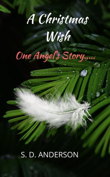 A Christmas Wish: One Angel's Story... - S.D. Anderson