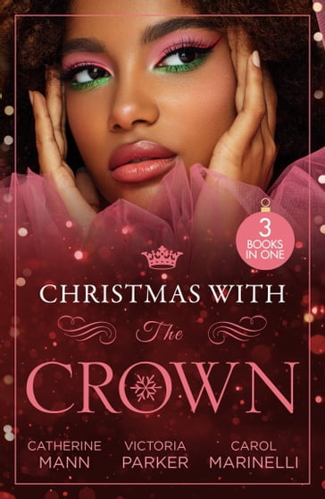 Christmas With The Crown: Yuletide Baby Surprise (Billionaires and Babies) / To Claim His Heir by Christmas / Christmas Bride for the Sheikh - Catherine Mann - Victoria Parker - Carol Marinelli