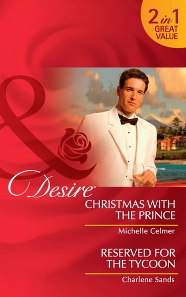 Christmas With The Prince / Reserved For The Tycoon: Christmas with the Prince (Royal Seductions) / Reserved for the Tycoon (Suite Secrets) (Mills & Boon Desire) - Michelle Celmer - Charlene Sands