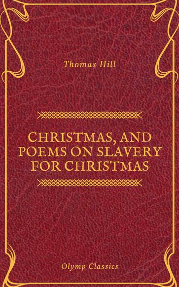 Christmas, and Poems on Slavery for Christmas (Olymp Classics) - Thomas Hill - Olymp Classics