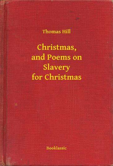 Christmas, and Poems on Slavery for Christmas - Thomas Hill