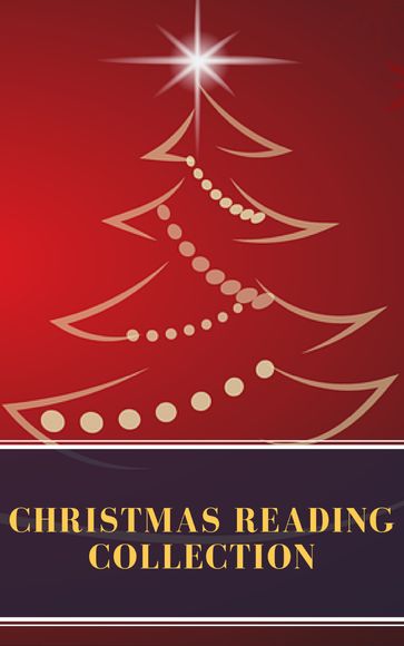 Christmas reading collection (Illustrated Edition) - Beatrix Potter - Charles Dickens - Emily Dickinson - Hans Christian Andersen - Harriet Beecher Stowe - Louisa May Alcott - Twain Mark - Martin Luther - MyBooks Classics - O. Henry - Robert Louis Stevenson - Kipling Rudyard - Selma Lagerlof - Walter Scott - William Shakespeare