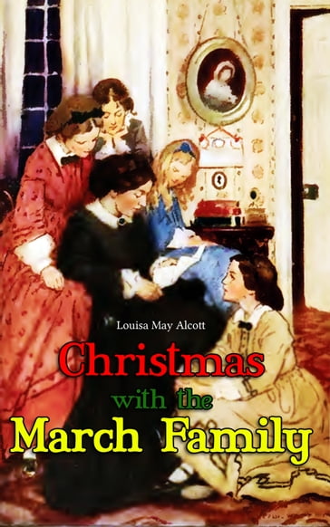 Christmas with the March Family - Louisa May Alcott