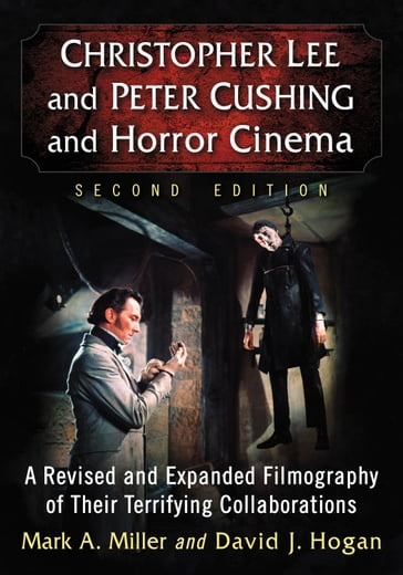 Christopher Lee and Peter Cushing and Horror Cinema - David J. Hogan - Mark A. Miller