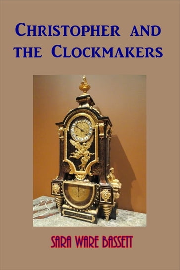 Christopher and the Clockmakers - Sara Ware Bassett