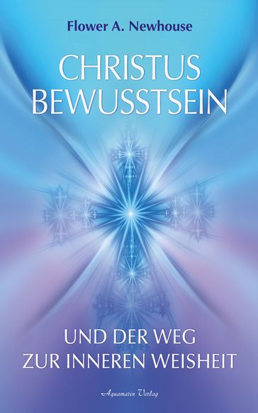 Christus-Bewusstsein und der Weg zur inneren Weisheit - Flower A. Newhouse