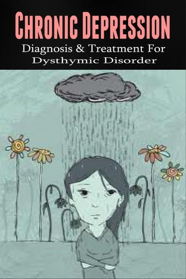 Chronic Depression - Diagnosis & Treatment for Dysthymic Disorder - Anthony Wilkenson