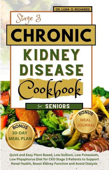 Chronic Kidney Disease Stage 3 Cookbook for Seniors - Dr. Luna O. Richards