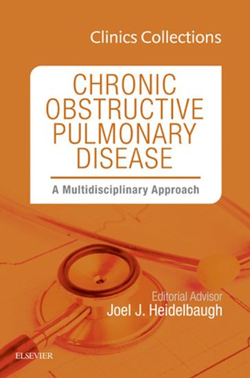 Chronic Obstructive Pulmonary Disease: A Multidisciplinary Approach, Clinics Collections, 1e (Clinics Collections) - Joel J. Heidelbaugh - MD - FAAFP - FACG