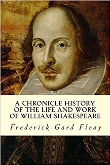 A Chronicle History of the Life and Work of William Shakespeare - Frederick Gard Fleay
