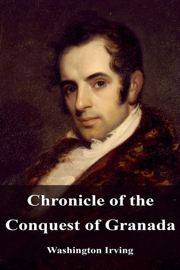 Chronicle of the Conquest of Granada - Washington Irving